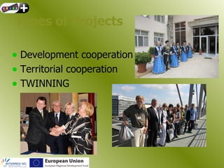 Types of Projects

• Development cooperation
• Territorial cooperation
• TWINNING
 