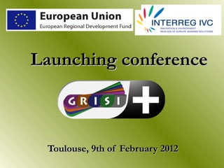 Launching conference



 Toulouse, 9th of February 2012
 