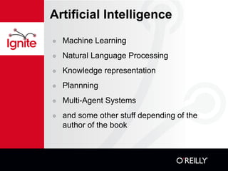 Artificial Intelligence Machine Learning Natural Language Processing Knowledge representation Plannning  Multi-Agent Systems and some other stuff depending of the author of the book 
