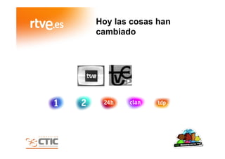 Hoy las cosas han
cambiado
 