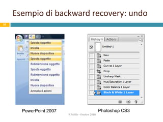 ErrorhandlingError diagnosisError recoveryProgettare per l’errore: temiR.Polillo - Ottobre 201046Error detectionError explanationError prevention