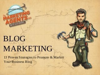 BLOG
MARKETING
13 Proven Strategies to Promote & Market
Your Business Blog
 