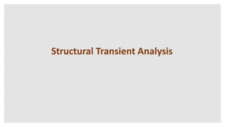 Structural Transient Analysis
 