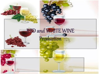 RED and WHITE WINE
Production
 
