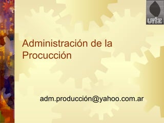 Administración de la Procucción adm.producción@yahoo.com.ar 