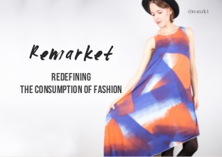 Remarket
@remrkt
redefining
the consumption of fashion
 