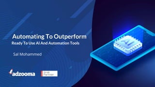 Automating To Outperform
Ready To Use Al And Automation Tools
Sal Mohammed
 