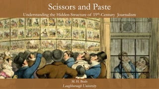 Scissors and Paste
Understanding the Hidden Structure of 19th-Century Journalism
M. H. Beals
Loughborough University
 