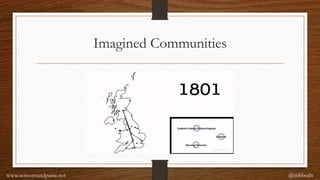 Imagined Communities
@mhbealswww.scissorsandpaste.net
 