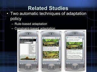 Related Studies
• Two automatic techniques of adaptation
policy
– Rule-based adaptation
– Constraint-based adaptation
 