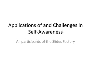 Applications of and Challenges in
Self-Awareness
All participants of the Slides Factory
 