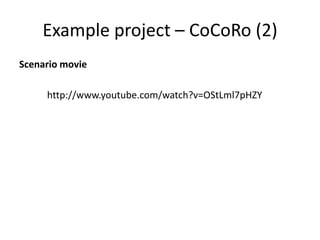 Example project – CoCoRo (2)
Scenario movie
http://www.youtube.com/watch?v=OStLml7pHZY
 