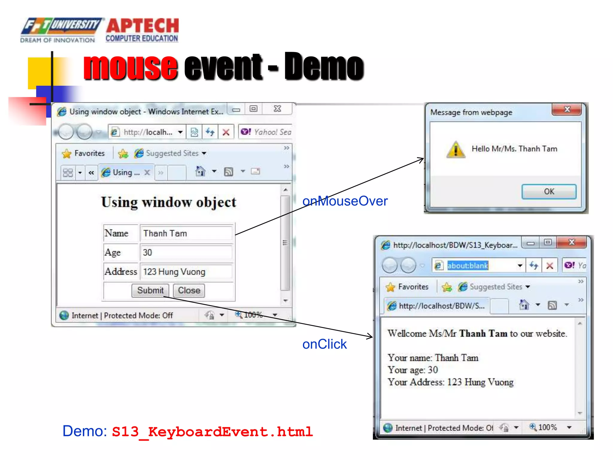 mouse event - Demo


                          onMouseOver




                          onClick




Demo: S13_KeyboardEvent.html
 