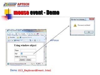 mouse event - Demo



                           onFocus




Demo: S13_KeyboardEvent.html
 