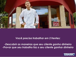 Você precisa trabalhar em 2 frentes:
-Descobrir as maneiras que seu cliente ganha dinheiro
-Provar que seu trabalho faz o seu cliente ganhar dinheiro
 