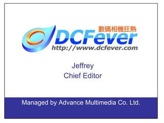 Jeffrey Chief Editor Managed by Advance Multimedia Co. Ltd. 