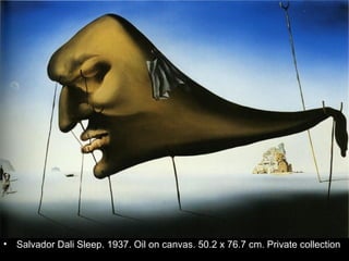 •   Salvador Dali Sleep. 1937. Oil on canvas. 50.2 x 76.7 cm. Private collection
 
