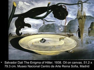 • Salvador Dali The Enigma of Hitler. 1938. Oil on canvas. 51.2 x
  79.3 cm. Museo Nacional Centro de Arte Reina Sofia, Madrid
 