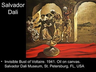 Salvador
  Dali




• Invisible Bust of Voltaire. 1941. Oil on canvas.
  Salvador Dali Museum, St. Petersburg, FL, USA
 