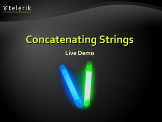 Live Demo
Concatenating StringsConcatenating Strings
 