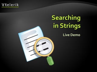 Live DemoLive Demo
SearchingSearching
in Stringsin Strings
 