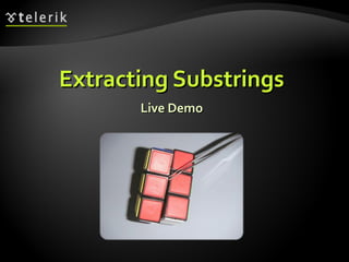 Live DemoLive Demo
Extracting SubstringsExtracting Substrings
 