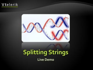 Live DemoLive Demo
Splitting StringsSplitting Strings
 