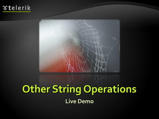 Other String OperationsOther String Operations
Live DemoLive Demo
 