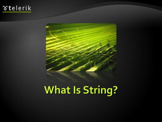 What Is String?What Is String?
 