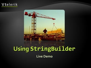 UsingUsing StringBuilderStringBuilder
Live DemoLive Demo
 