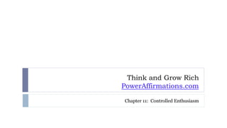 Think and Grow Rich
PowerAffirmations.com
Chapter 11: Controlled Enthusiasm
 