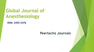 Global Journal of
Anesthesiology
ISSN: 2455-3476
Peertechz Journals
 