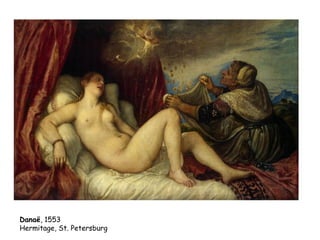 Danaë, 1553
Hermitage, St. Petersburg
 