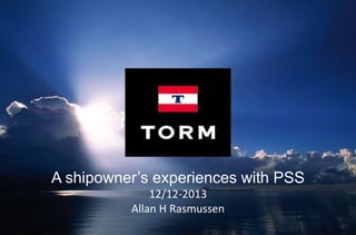 1
A shipowner’s experiences with PSS
12/12-2013
Allan H Rasmussen
 