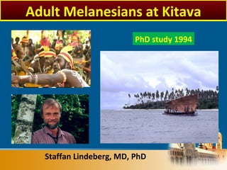 Staffan Lindeberg, MD, PhD
PhD study 1994
Adult Melanesians at Kitava
 