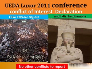 conflict of Interest Declaration
No other conflicts to report
UEDA Luxor 2011 conference
and I dislike pharaohsI like Tahreer Square
 