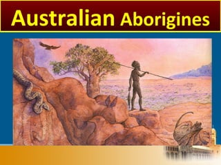 Australian Aborigines
 