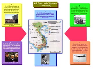 A II Guerra do Vietnam (1963-1975) 1 En 1955 sube ao poder en Vietnam do Sur NGO DINH DIEM e instaura un sistema dictatori...