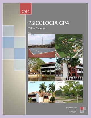 2012


   PSICOLOGIA GP4
   Taller Calameo
   Ruiz




                    USUARIO SALA 4

                        31/08/2012
 