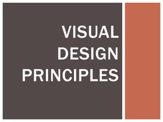 VISUAL
DESIGN
PRINCIPLES
 