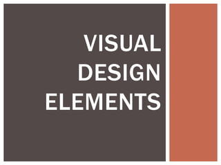 VISUAL
DESIGN
ELEMENTS
 