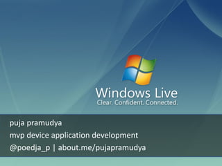 puja pramudya
mvp device application development
@poedja_p | about.me/pujapramudya
 