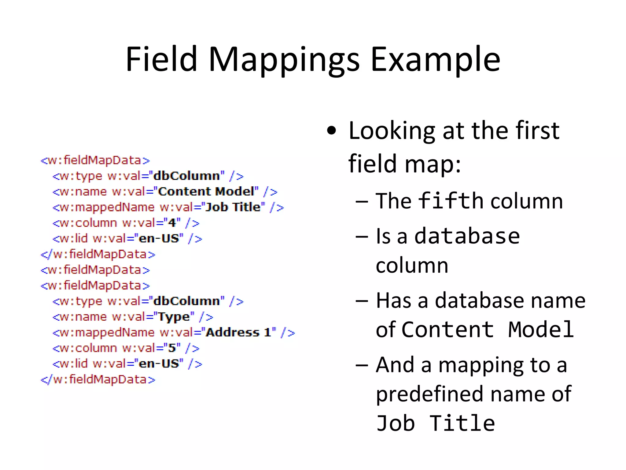 Field Mappings Example
• Looking at the first
field map:
– The fifth column
– Is a database
column
– Has a database name
of Content Model
– And a mapping to a
predefined name of
Job Title
 