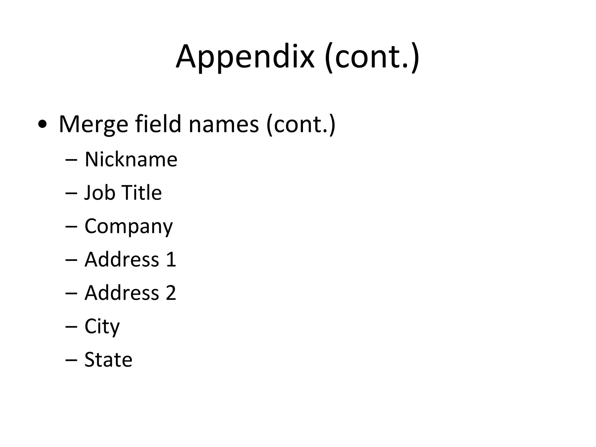 Appendix (cont.)
• Merge field names (cont.)
– Nickname
– Job Title
– Company
– Address 1
– Address 2
– City
– State
 