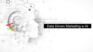 Data Driven Marketing w AI
 