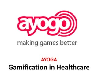 AYOGA
Gamification in Healthcare
 