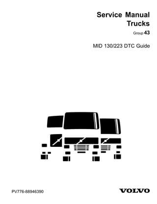 Service Manual
Trucks
Group 43
MID 130/223 DTC Guide
PV776-88946390
 