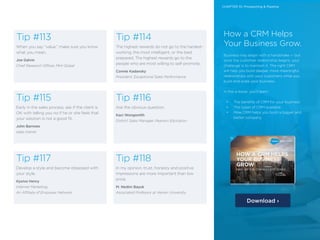 31 /31 /
Tip #113
When you say “value,” make sure you know
what you mean.
Joe Galvin
Chief Research Officer, MHI Global
Tip #115
Early in the sales process, ask if the client is
OK with telling you no if he or she feels that
your solution is not a good fit.
John Barrows
sales trainer
Tip #117
Develop a style and become obsessed with
your style.
Kyoive Henry
Internet Marketing,
An Affiliate of Empower Network
Tip #114
The highest rewards do not go to the hardest-
working, the most intelligent, or the best
prepared. The highest rewards go to the
people who are most willing to self-promote.
Connie Kadansky
President, Exceptional Sales Performance
Tip #116
Ask the obvious question.
Kaci Wongsmith
District Sales Manager, Pearson Education
Tip #118
In my opinion, trust, honesty and positive
impressions are more important than low
price.
M. Nedim Bayuk
Associated Professor at Harran University
How a CRM Helps
Your Business Grow.
Business may begin with a handshake — but
once the customer relationship begins, your
challenge is to maintain it. The right CRM
will help you build deeper, more meaningful
relationships with your customers while you
build and scale your business.
In this e-book, you’ll learn:
•	 The benefits of CRM for your business
•	 The types of CRM available
•	 How CRM helps you build a bigger and
better company
Download ›
CHAPTER 10: Prospecting & Pipeline
 