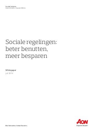 Risk. Reinsurance. Human Resources.
Aon Risk Solutions
Health & Benefits | Corporate Wellness
Sociale regelingen:
beter benutten,
meer besparen
Whitepaper
Juli 2016
 