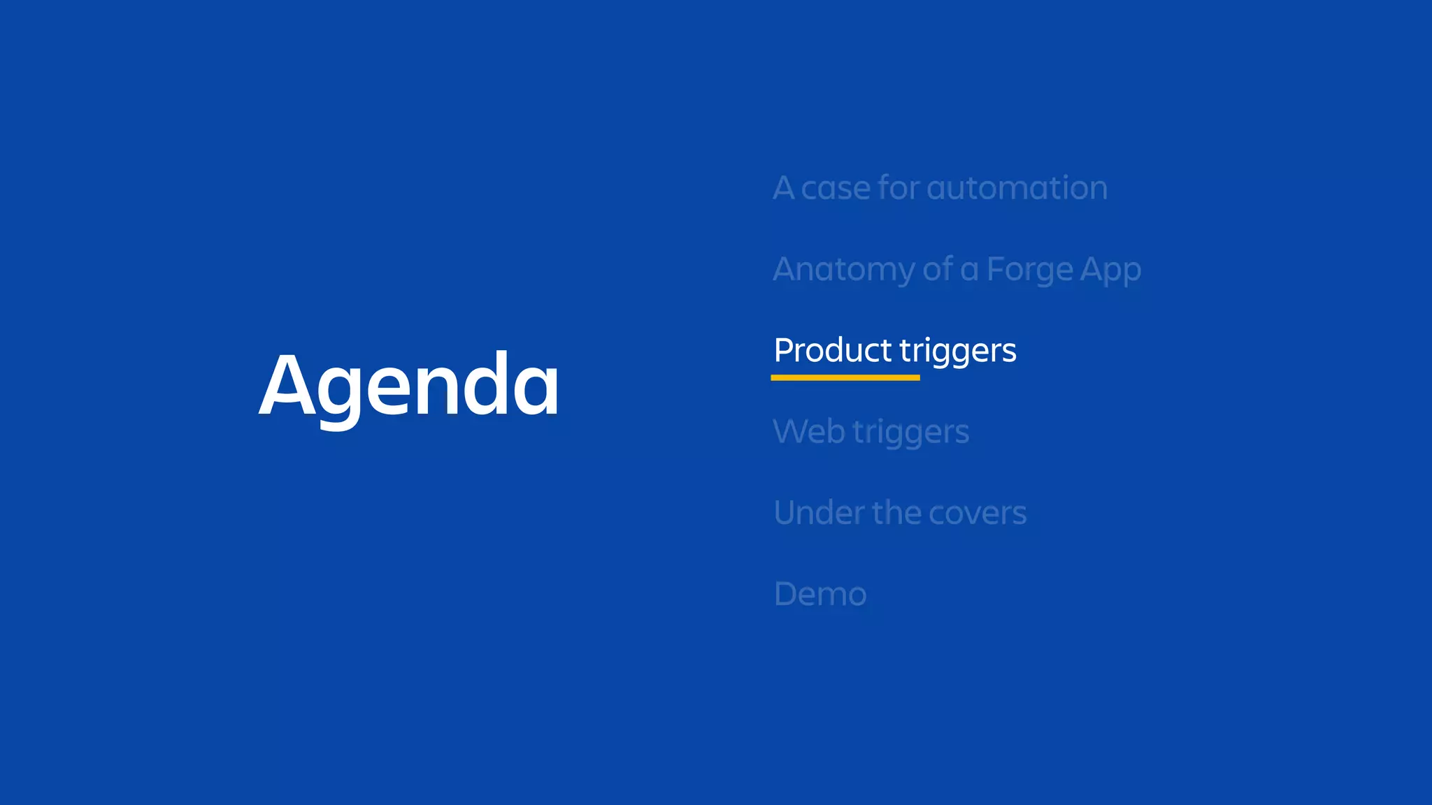 Agenda
A case for automation
Anatomy of a Forge App
Under the covers
Demo
Product triggers
Web triggers
 
